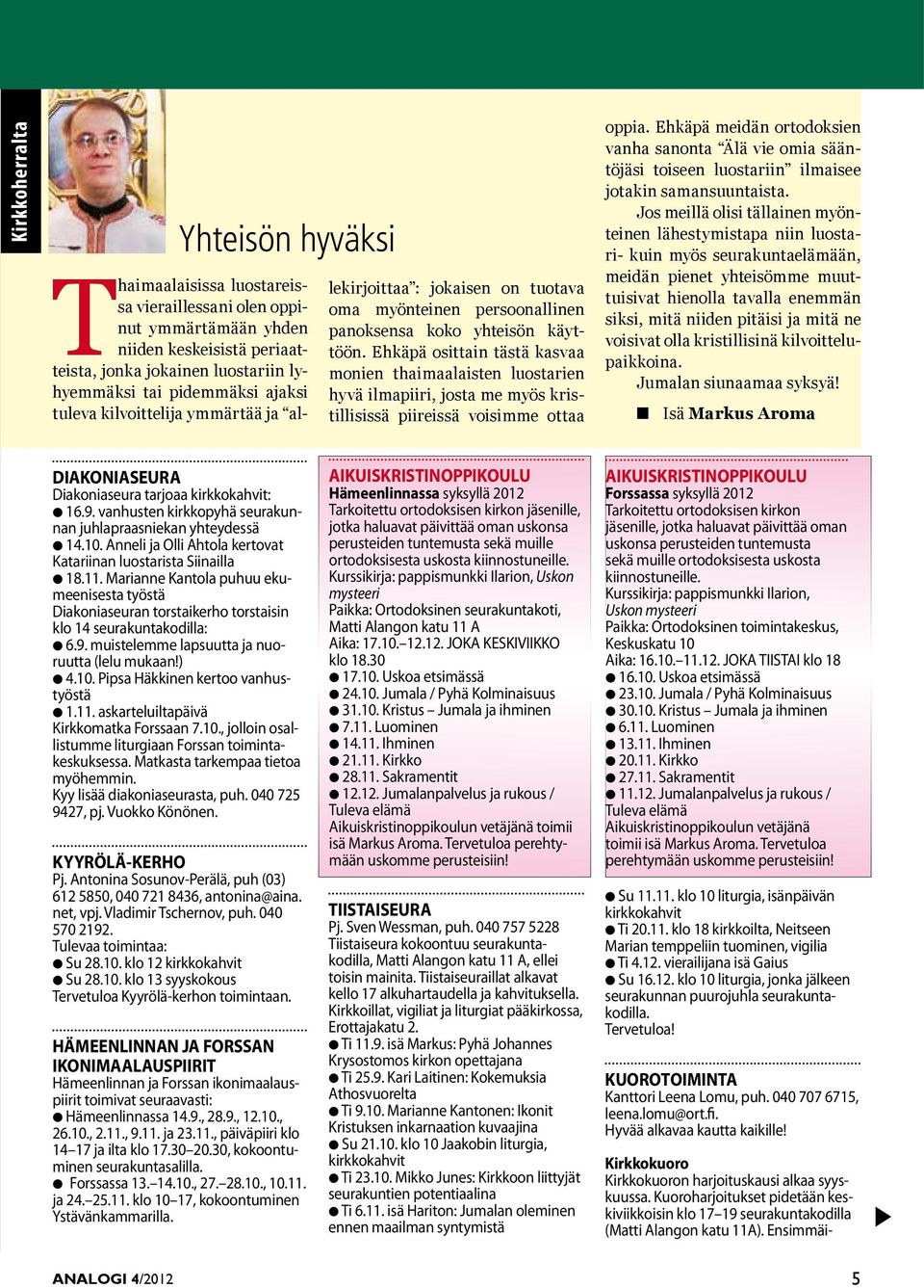 Ehkäpä osittain tästä kasvaa monien thaimaalaisten luostarien hyvä ilmapiiri, josta me myös kristillisissä piireissä voisimme ottaa oppia.