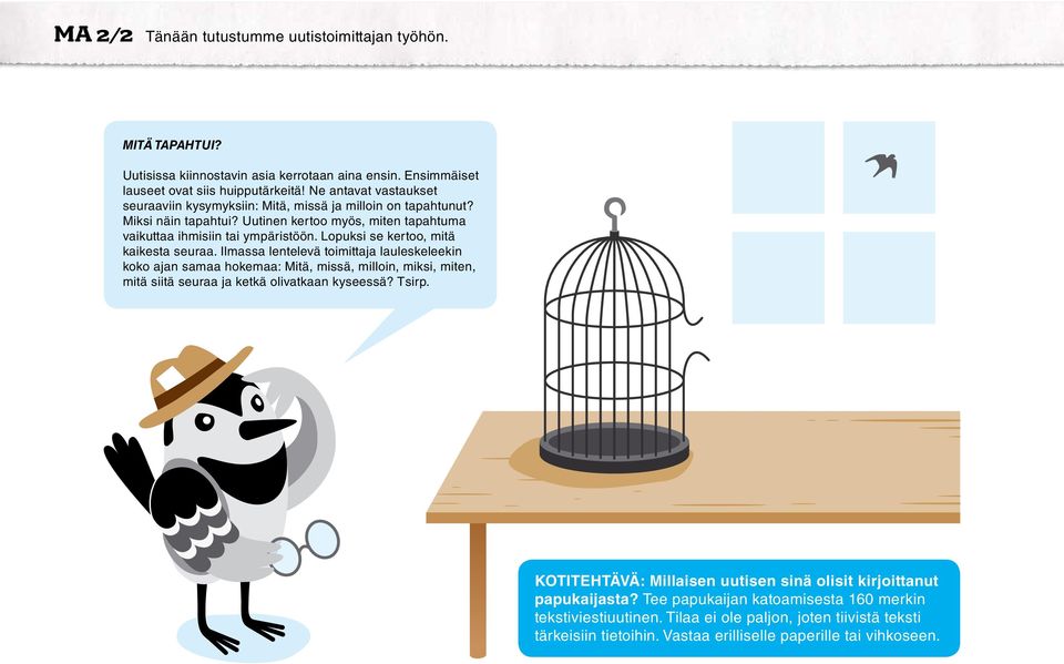Lopuksi se kertoo, mitä kaikesta seuraa. Ilmassa lentelevä toimittaja lauleskeleekin koko ajan samaa hokemaa: Mitä, missä, milloin, miksi, miten, mitä siitä seuraa ja ketkä olivatkaan kyseessä?