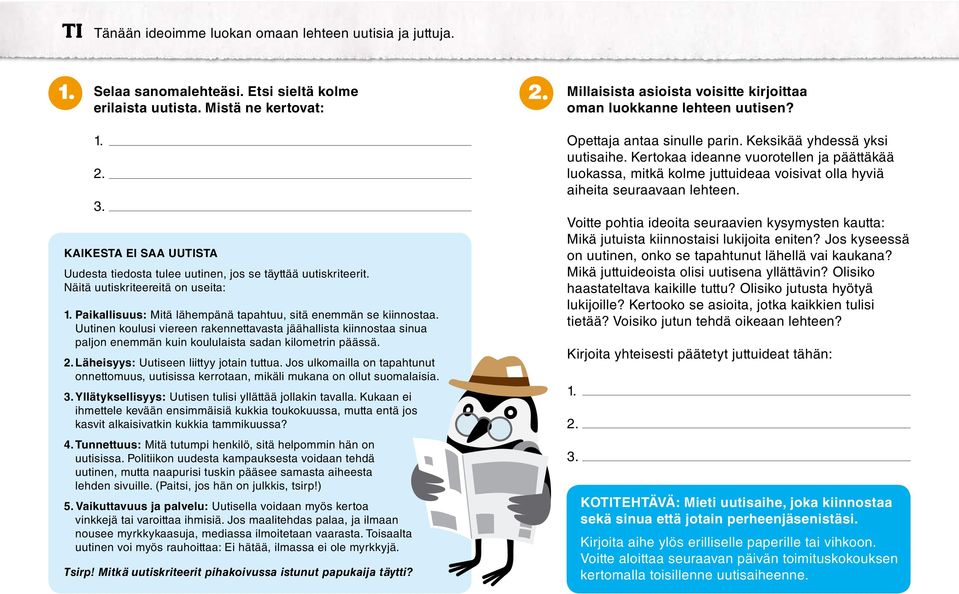 Uutinen koulusi viereen rakennettavasta jäähallista kiinnostaa sinua paljon enemmän kuin koululaista sadan kilometrin päässä. Läheisyys: Uutiseen liittyy jotain tuttua.