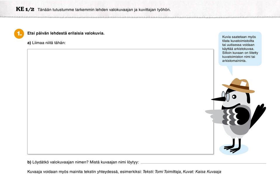 Silloin kuvaan on liitetty kuvatoimiston nimi tai arkistomaininta. b) Löydätkö valokuvaajan nimen?