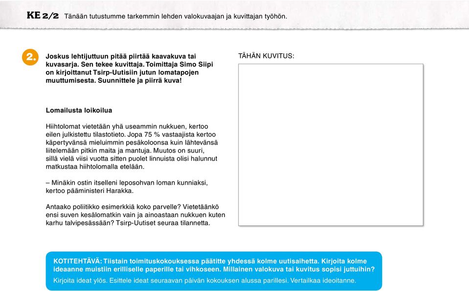 TÄHÄN KUVITUS: Lomailusta loikoilua Hiihtolomat vietetään yhä useammin nukkuen, kertoo eilen julkistettu tilastotieto.