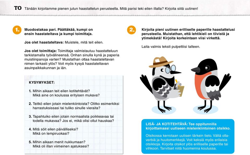 Muistathan ottaa haastateltavan nimen tarkasti ylös? Voit myös kysyä haastateltavan asuinpaikkakunnan ja iän. Kirjoita pieni uutinen erilliselle paperille haastattelusi perusteella.