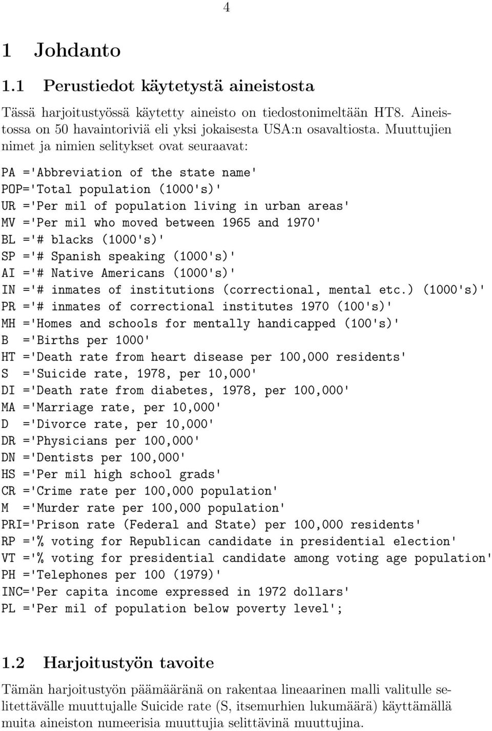 between 1965 and 1970' BL ='# blacks (1000's)' SP ='# Spanish speaking (1000's)' AI ='# Native Americans (1000's)' IN ='# inmates of institutions (correctional, mental etc.