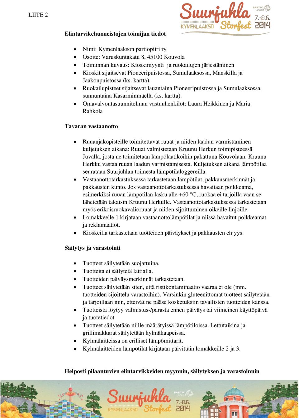 Ruokailupisteet sijaitsevat lauantaina Pioneeripuistossa ja Sumulaaksossa, sunnuntaina Kasarminmäellä (ks. kartta).