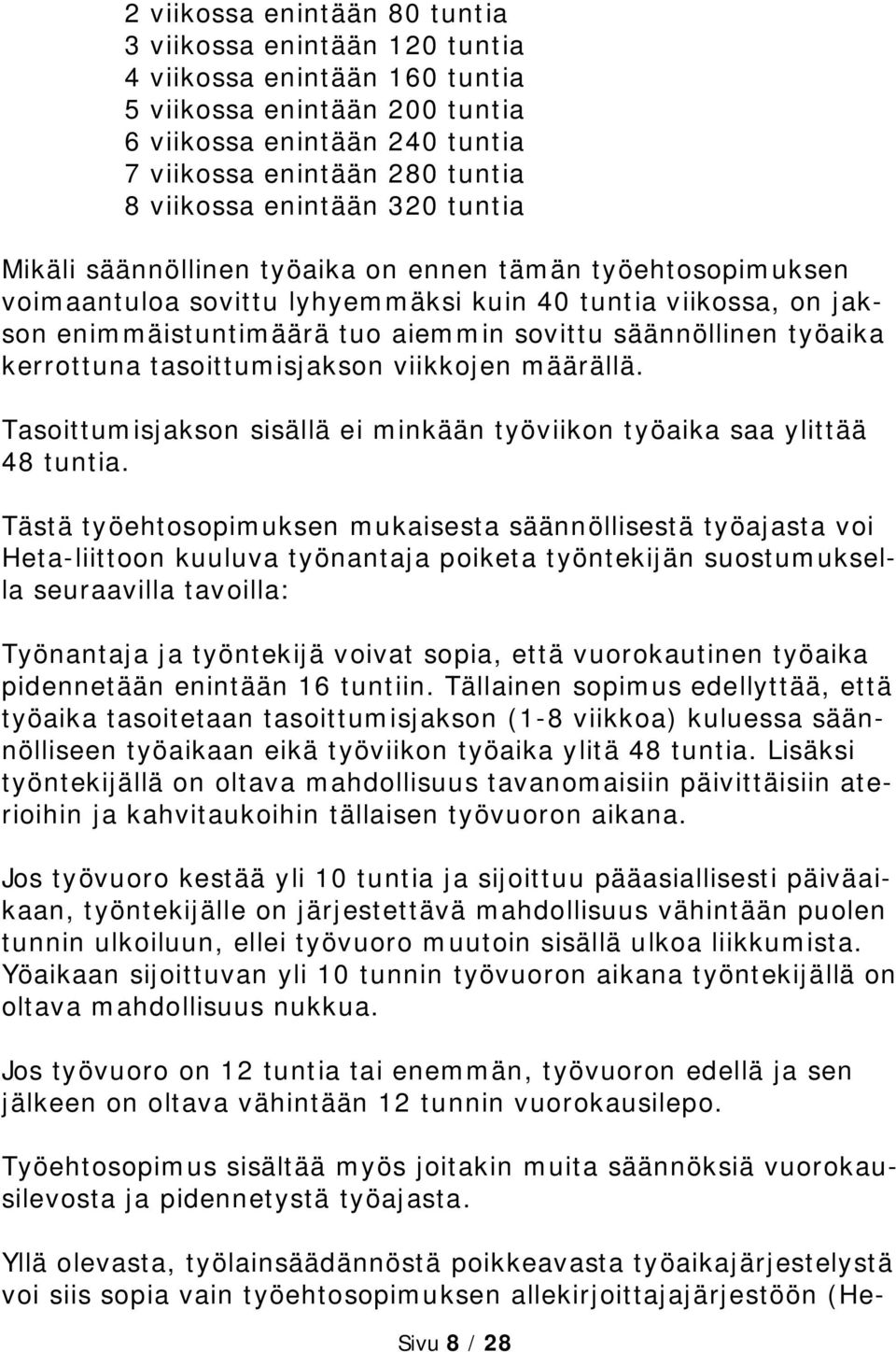 säännöllinen työaika kerrottuna tasoittumisjakson viikkojen määrällä. Tasoittumisjakson sisällä ei minkään työviikon työaika saa ylittää 48 tuntia.