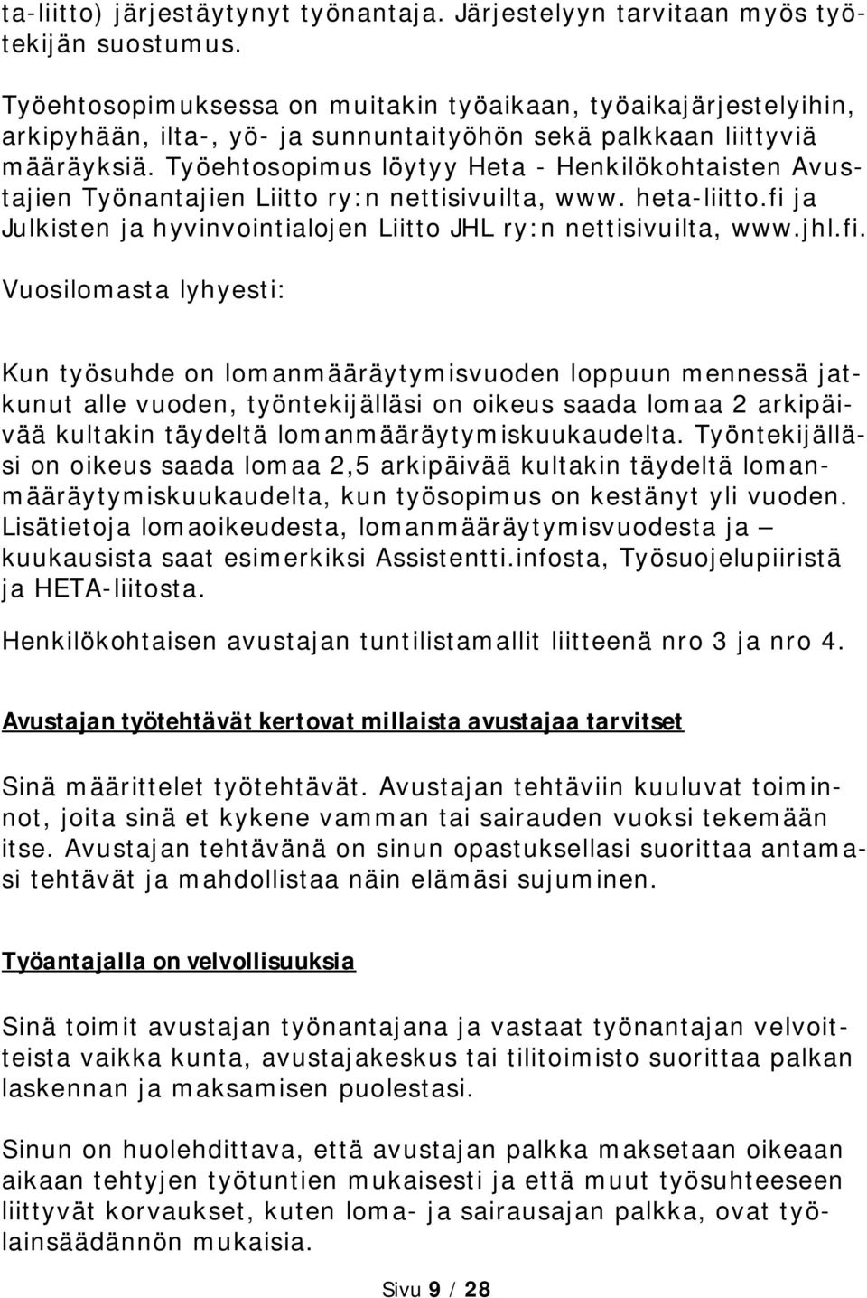 Työehtosopimus löytyy Heta - Henkilökohtaisten Avustajien Työnantajien Liitto ry:n nettisivuilta, www. heta-liitto.fi 