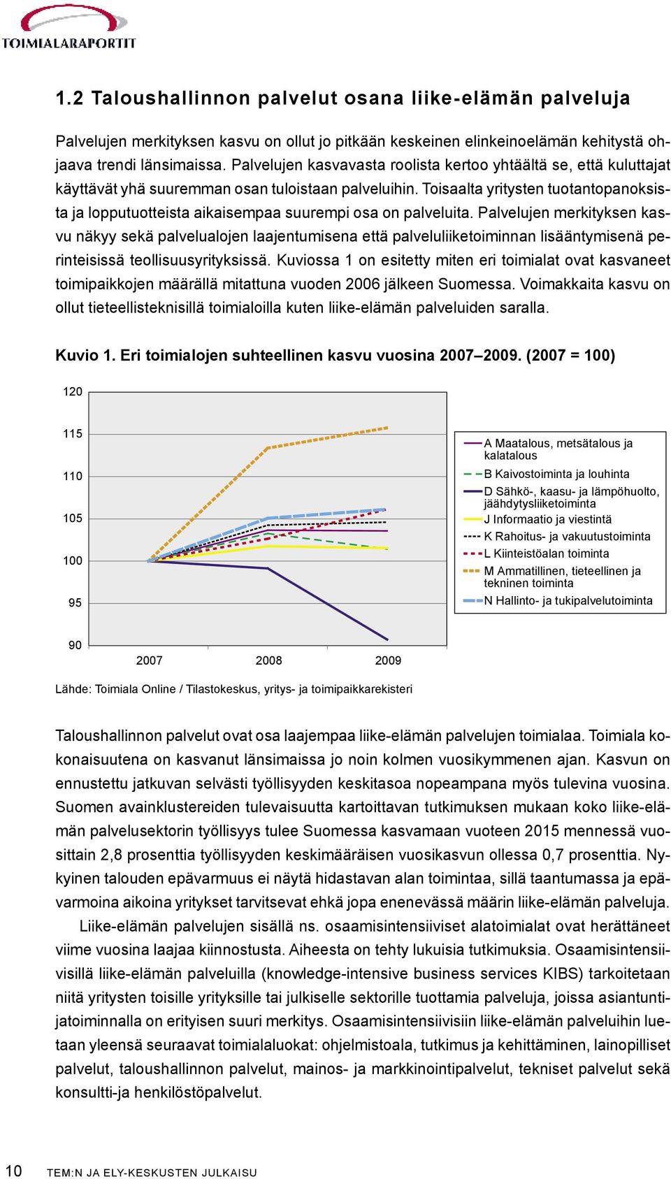 Toisaalta yritysten tuotantopanoksista ja lopputuotteista aikaisempaa suurempi osa on palveluita.