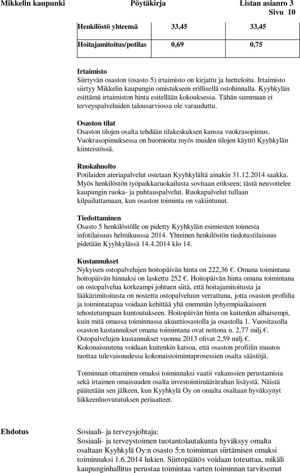 Tähän summaan ei terveyspalveluiden talousarviossa ole varauduttu. Osaston tilat Osaston tilojen osalta tehdään tilakeskuksen kanssa vuokrasopimus.