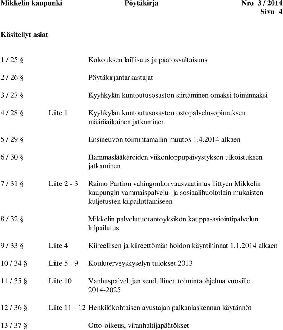/ 28 Liite 1 Kyyhkylän kuntoutusosaston ostopalvelusopimuksen määräaikainen jatkaminen 5 / 29 Ensineuvon toimintamallin muutos 1.4.