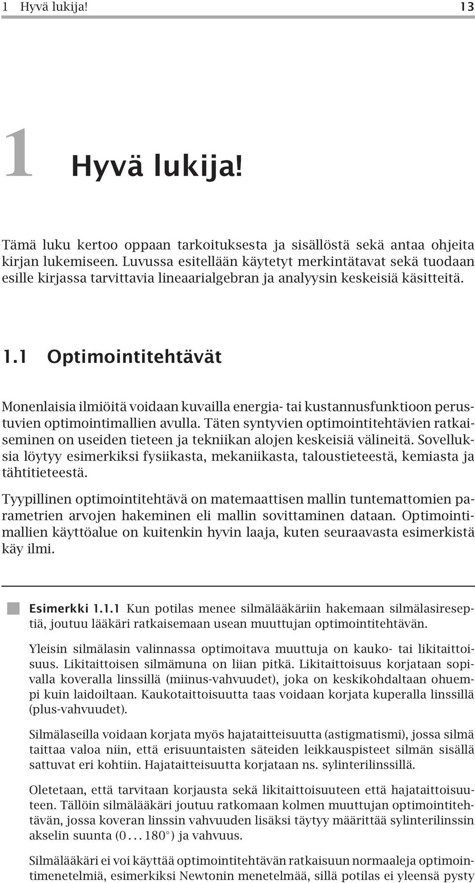 1 Optimointitehtävät Monenlaisia ilmiöitä voidaan kuvailla energia- tai kustannusfunktioon perustuvien optimointimallien avulla.