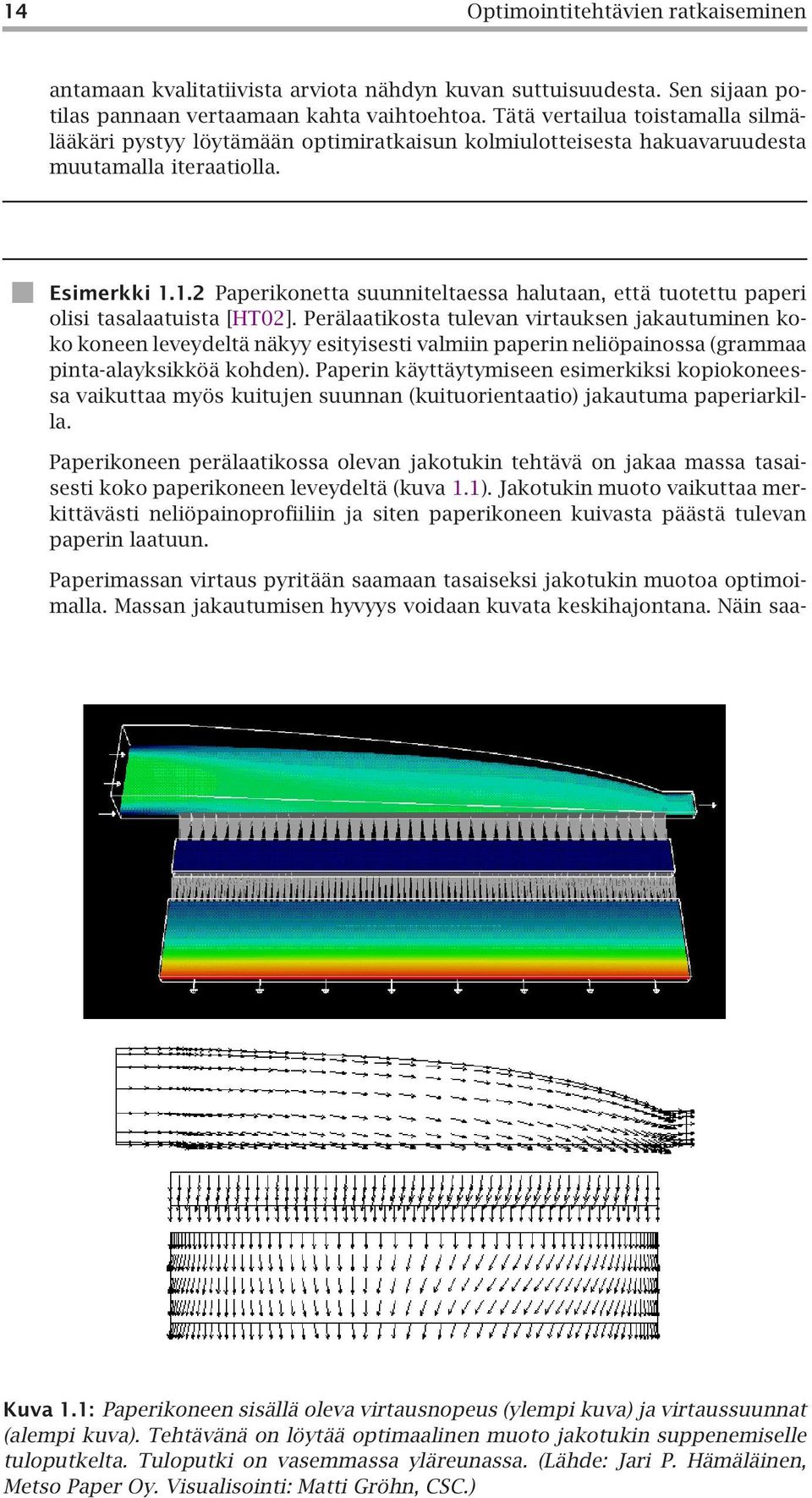 1.2 Paperikonetta suunniteltaessa halutaan, että tuotettu paperi olisi tasalaatuista [HT02].