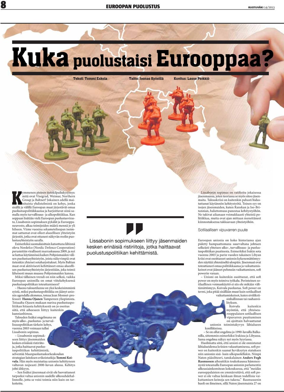 Jokainen edellä mainituista yhdistelmistä on kehys, jonka sisällä ja välillä Euroopan maat järjestävät omaa puolustuspolitiikkaansa ja harjoittavat siinä samalla myös turvallisuus- ja ulkopolitiikkaa.