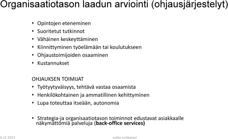 TOIMIJAT Työtyytyväisyys, tehtävä vastaa osaamista Henkilökohtainen ja ammatillinen kehittyminen Lupa toteuttaa