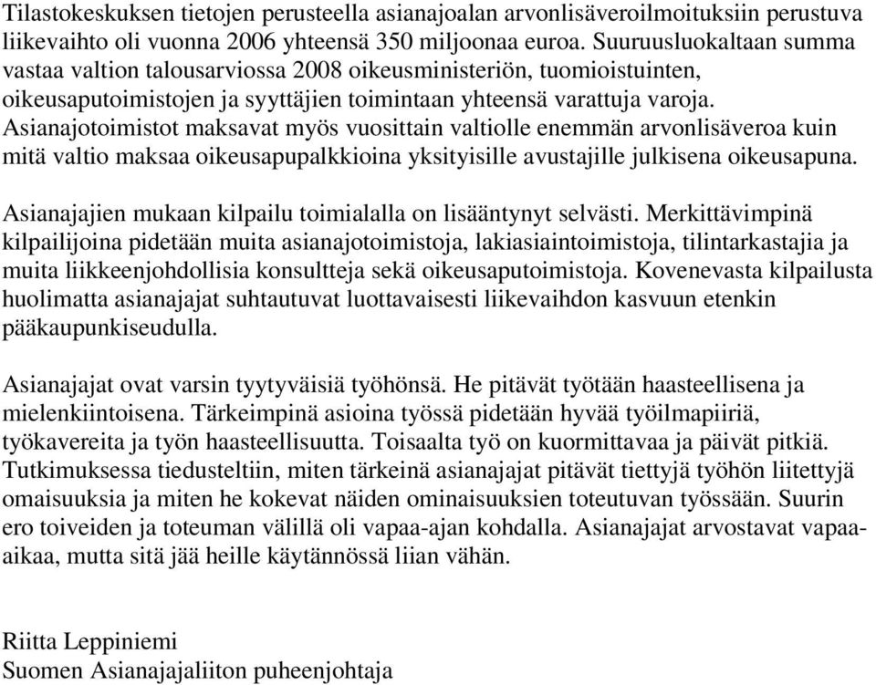 Asianajotoimistot maksavat myös vuosittain valtiolle enemmän arvonlisäveroa kuin mitä valtio maksaa oikeusapupalkkioina yksityisille avustajille julkisena oikeusapuna.