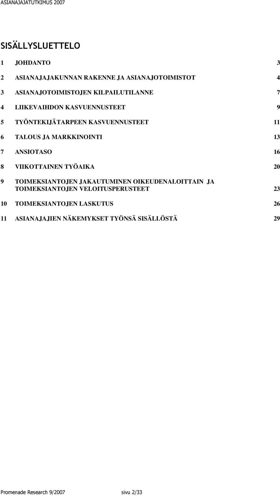 7 ANSIOTASO 16 8 VIIKOTTAINEN TYÖAIKA 20 9 TOIMEKSIANTOJEN JAKAUTUMINEN OIKEUDENALOITTAIN JA TOIMEKSIANTOJEN