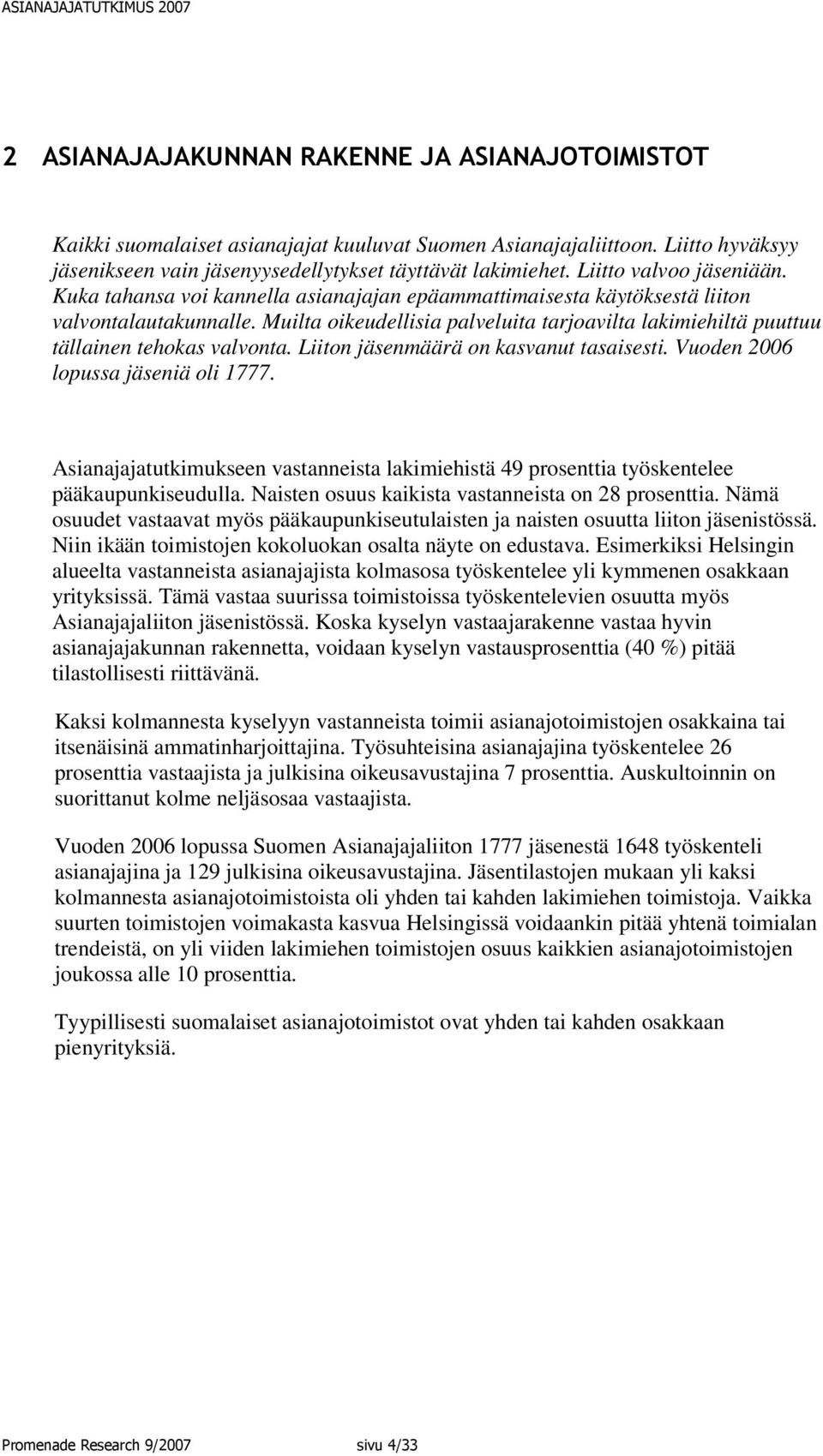 Muilta oikeudellisia palveluita tarjoavilta lakimiehiltä puuttuu tällainen tehokas valvonta. Liiton jäsenmäärä on kasvanut tasaisesti. Vuoden 2006 lopussa jäseniä oli 1777.