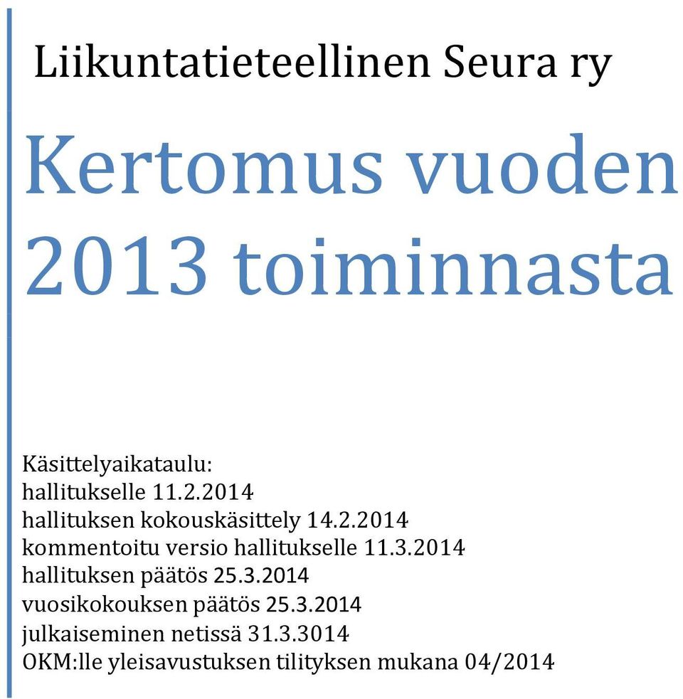 3.2014 hallituksen päätös 25.3.2014 vuosikokouksen päätös 25.3.2014 julkaiseminen netissä 31.