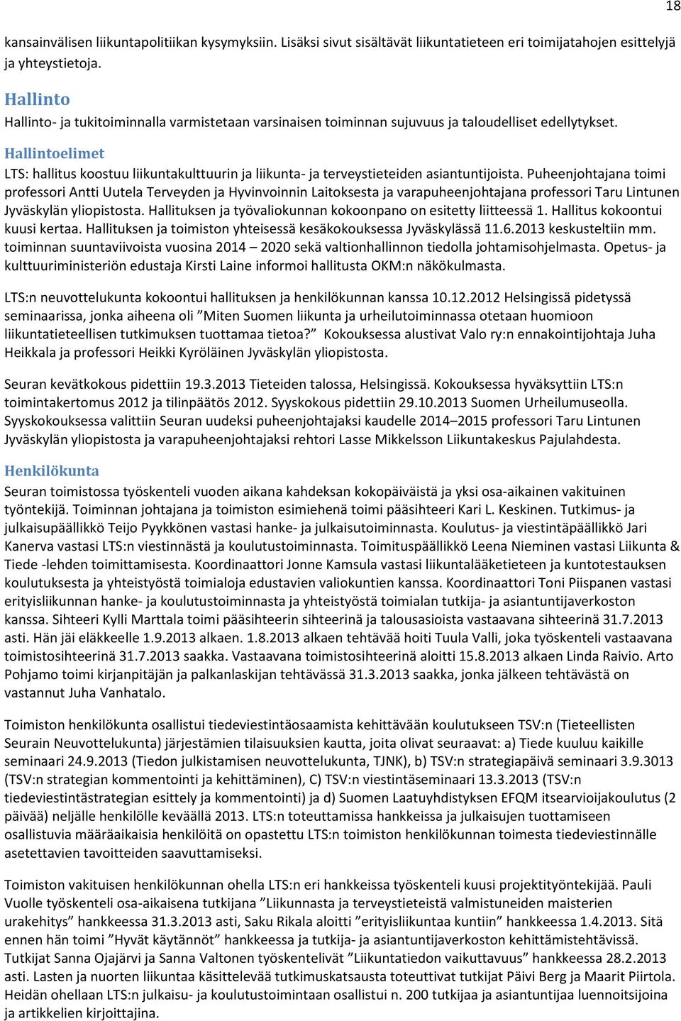 Hallintoelimet LTS: hallitus koostuu liikuntakulttuurin ja liikunta- ja terveystieteiden asiantuntijoista.