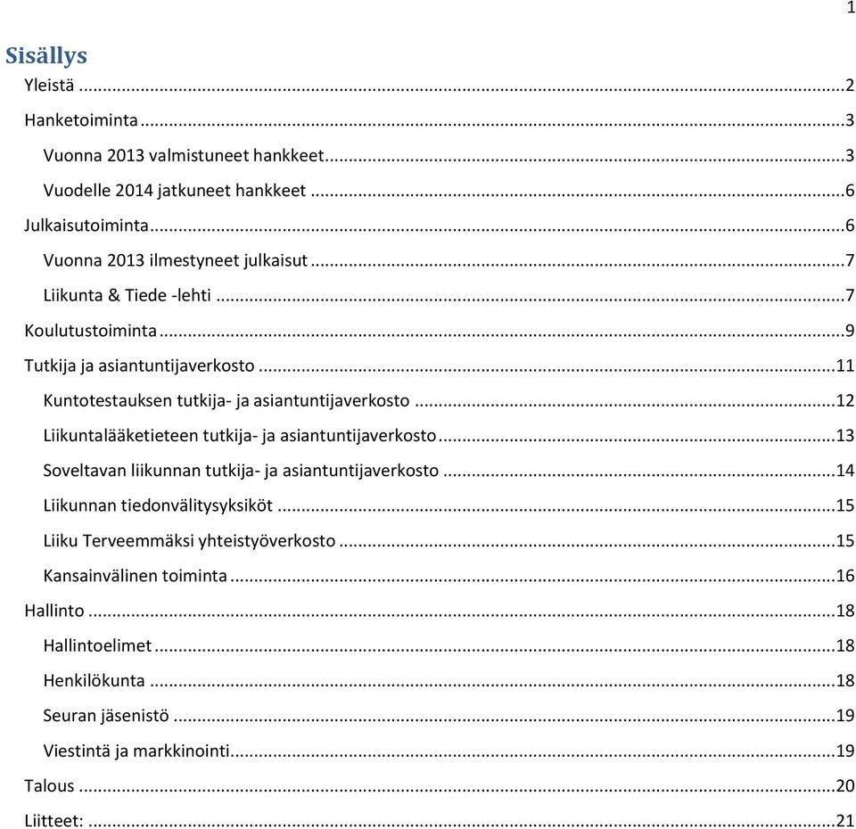 .. 12 Liikuntalääketieteen tutkija- ja asiantuntijaverkosto... 13 Soveltavan liikunnan tutkija- ja asiantuntijaverkosto... 14 Liikunnan tiedonvälitysyksiköt.