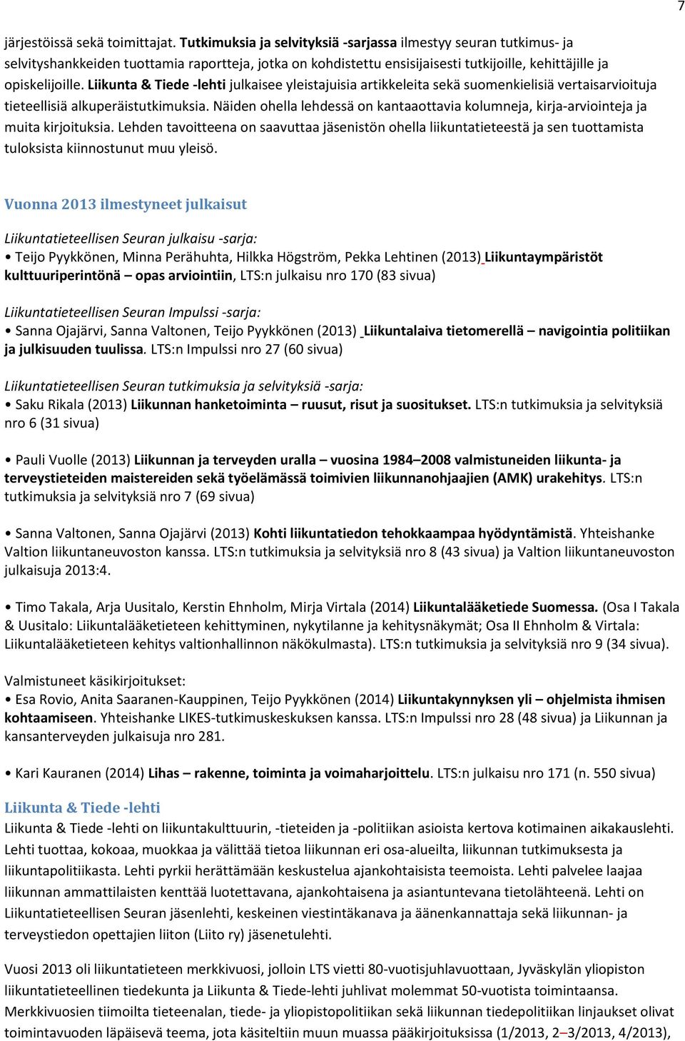 Liikunta & Tiede -lehti julkaisee yleistajuisia artikkeleita sekä suomenkielisiä vertaisarvioituja tieteellisiä alkuperäistutkimuksia.