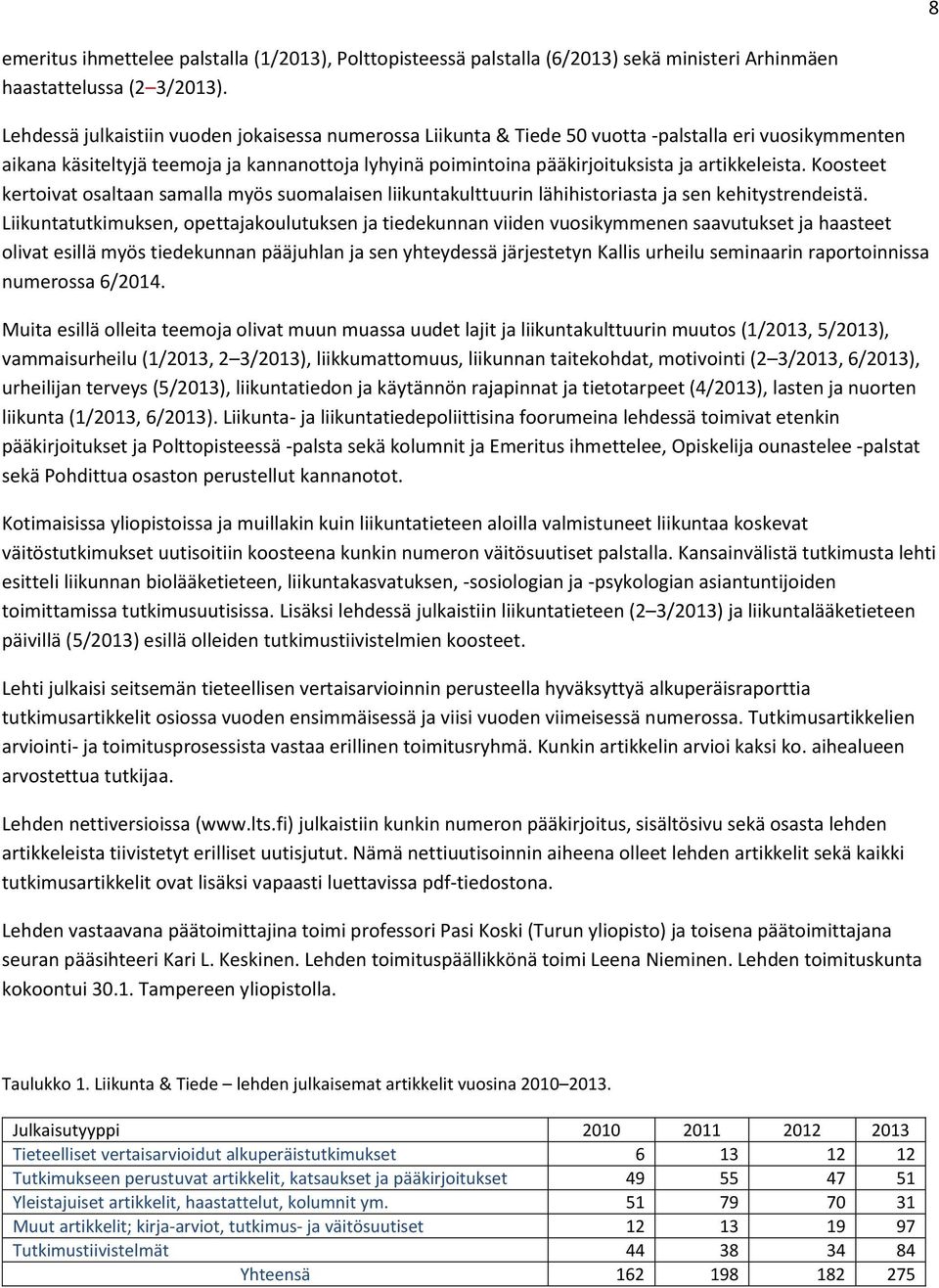 artikkeleista. Koosteet kertoivat osaltaan samalla myös suomalaisen liikuntakulttuurin lähihistoriasta ja sen kehitystrendeistä.