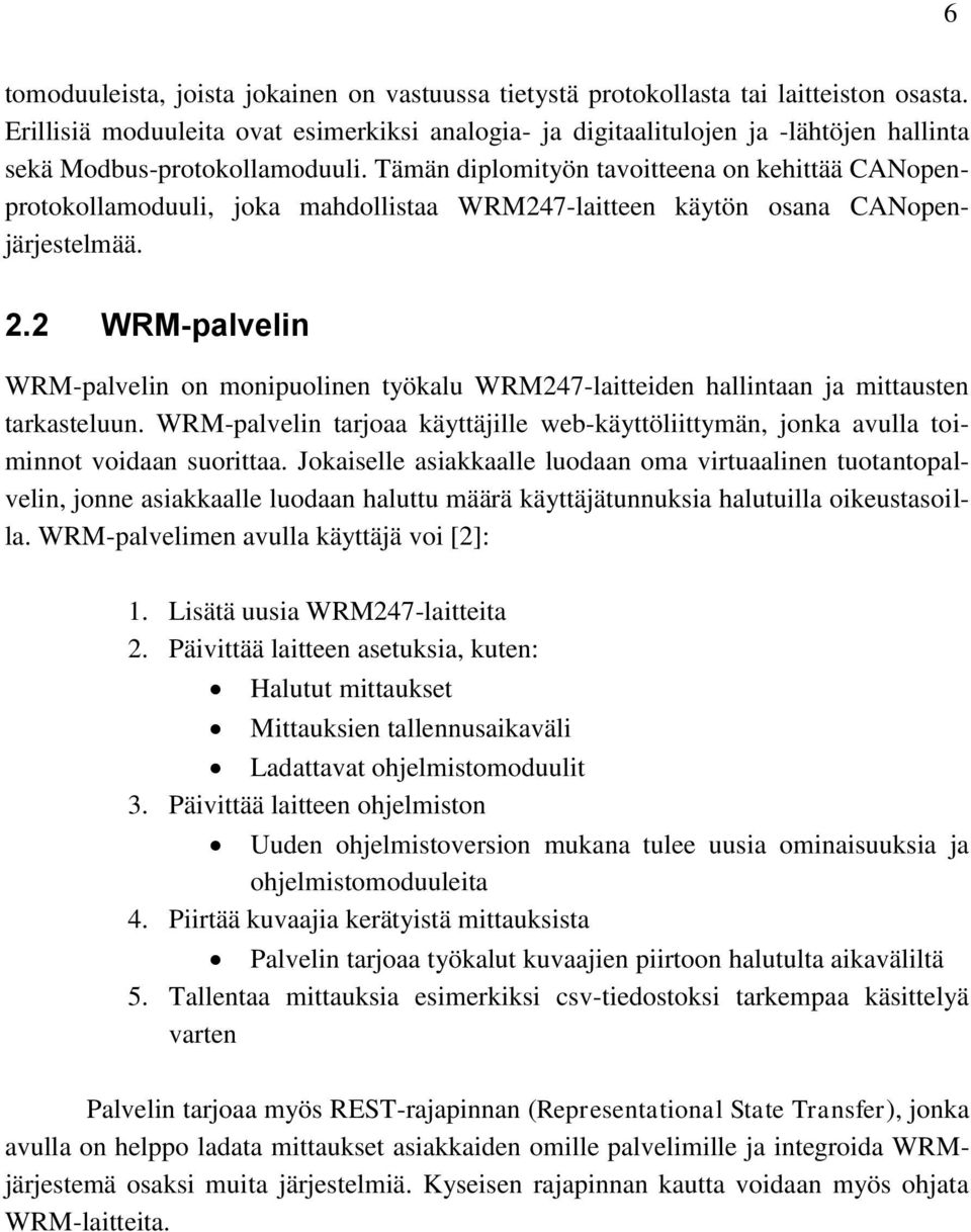 Tämän diplomityön tavoitteena on kehittää CANopenprotokollamoduuli, joka mahdollistaa WRM247-laitteen käytön osana CANopenjärjestelmää. 2.