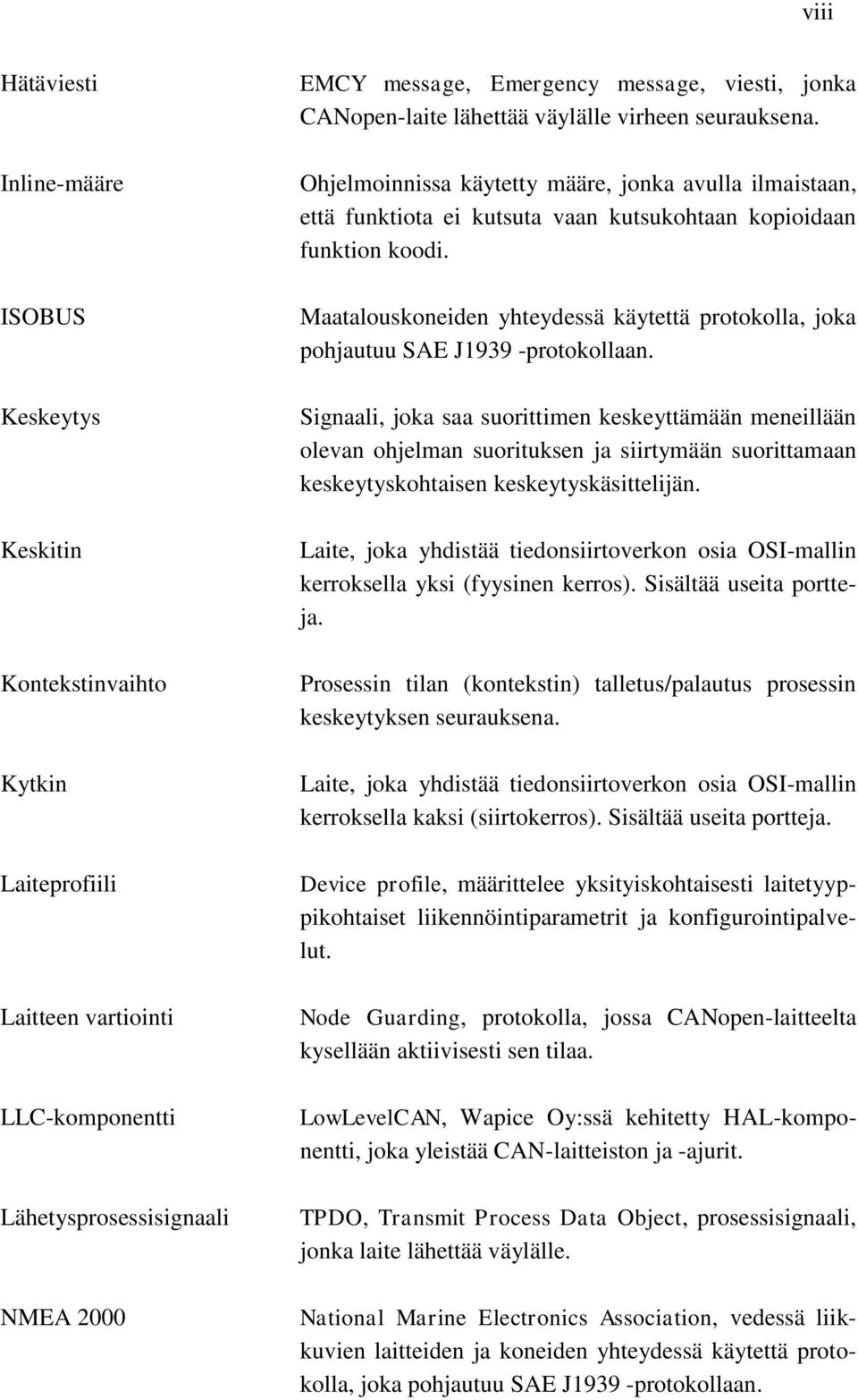 Maatalouskoneiden yhteydessä käytettä protokolla, joka pohjautuu SAE J1939 -protokollaan.