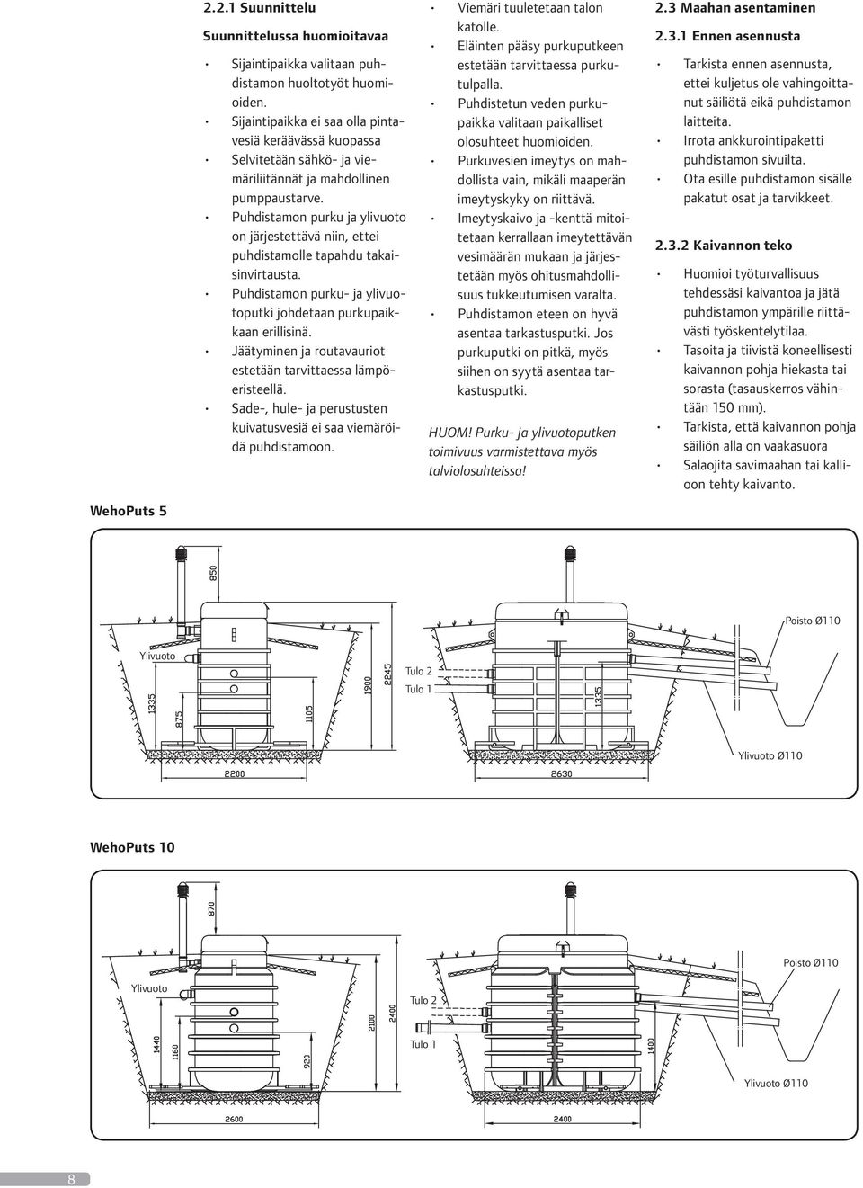 Puhdistamon purku ja ylivuoto on järjestettävä niin, ettei puhdistamolle tapahdu takaisinvirtausta. Puhdistamon purku- ja ylivuotoputki johdetaan purkupaikkaan erillisinä.