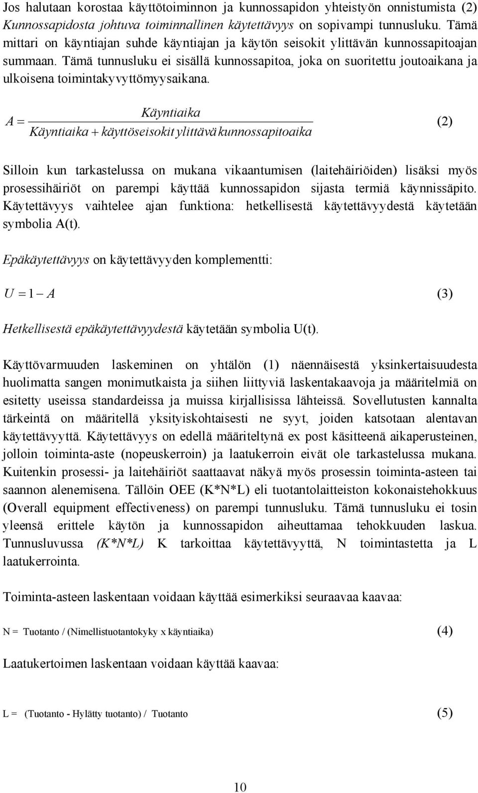 Tämä tunnusluku ei sisällä kunnossapitoa, joka on suoritettu joutoaikana ja ulkoisena toimintakyvyttömyysaikana.