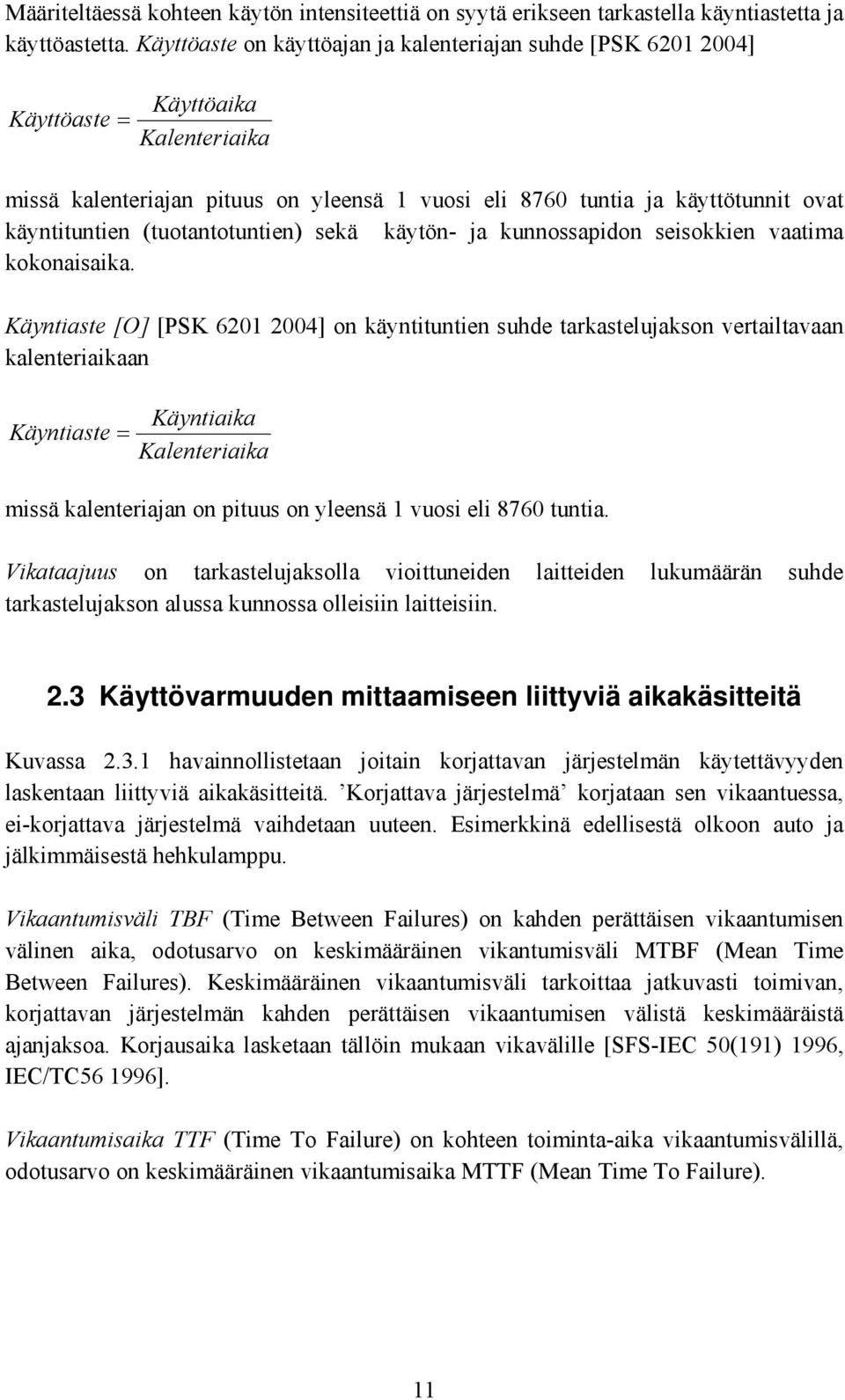 (tuotantotuntien) sekä käytön- ja kunnossapidon seisokkien vaatima kokonaisaika.