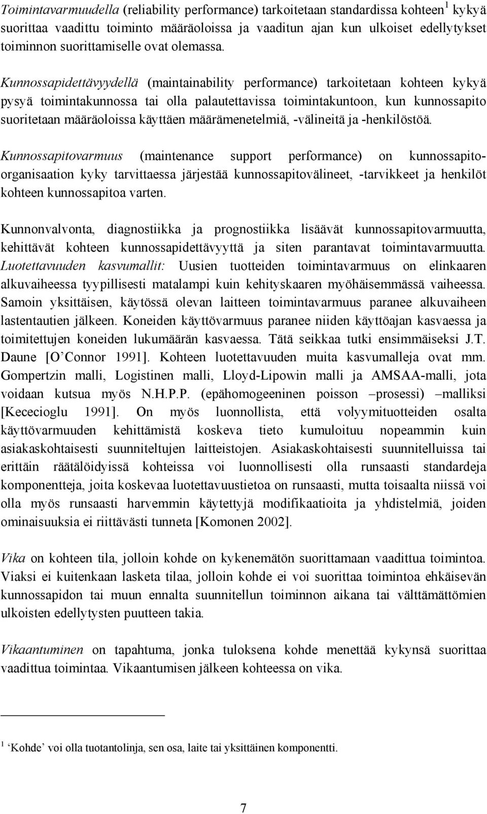 Kunnossapidettävyydellä (maintainability performance) tarkoitetaan kohteen kykyä pysyä toimintakunnossa tai olla palautettavissa toimintakuntoon, kun kunnossapito suoritetaan määräoloissa käyttäen