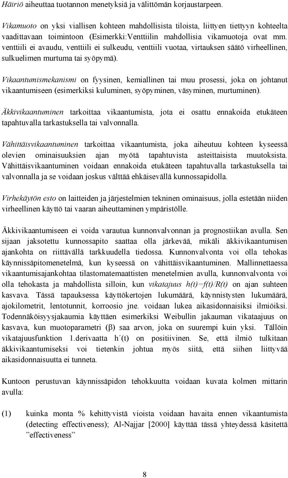 venttiili ei avaudu, venttiili ei sulkeudu, venttiili vuotaa, virtauksen säätö virheellinen, sulkuelimen murtuma tai syöpymä).