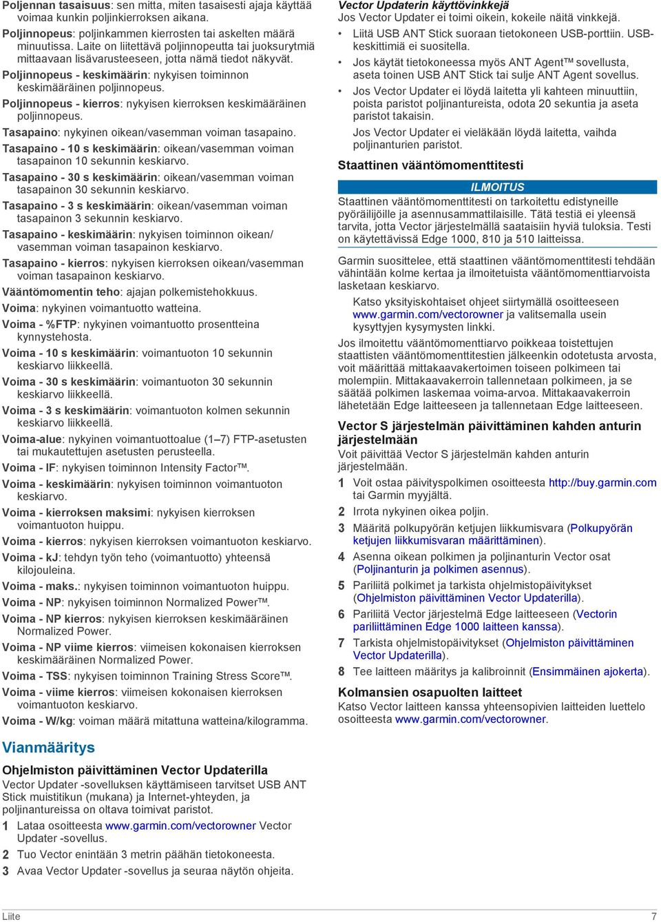 Poljinnopeus - kierros: nykyisen kierroksen keskimääräinen poljinnopeus. Tasapaino: nykyinen oikean/vasemman voiman tasapaino.