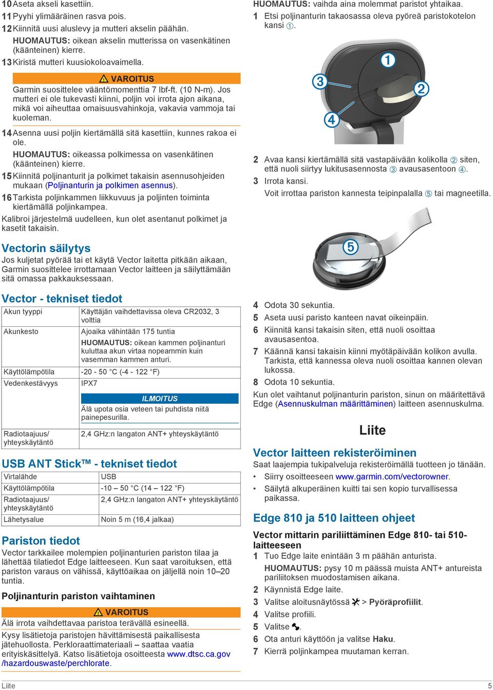 VAROITUS Garmin suosittelee vääntömomenttia 7 lbf-ft. (10 N-m). Jos mutteri ei ole tukevasti kiinni, poljin voi irrota ajon aikana, mikä voi aiheuttaa omaisuusvahinkoja, vakavia vammoja tai kuoleman.