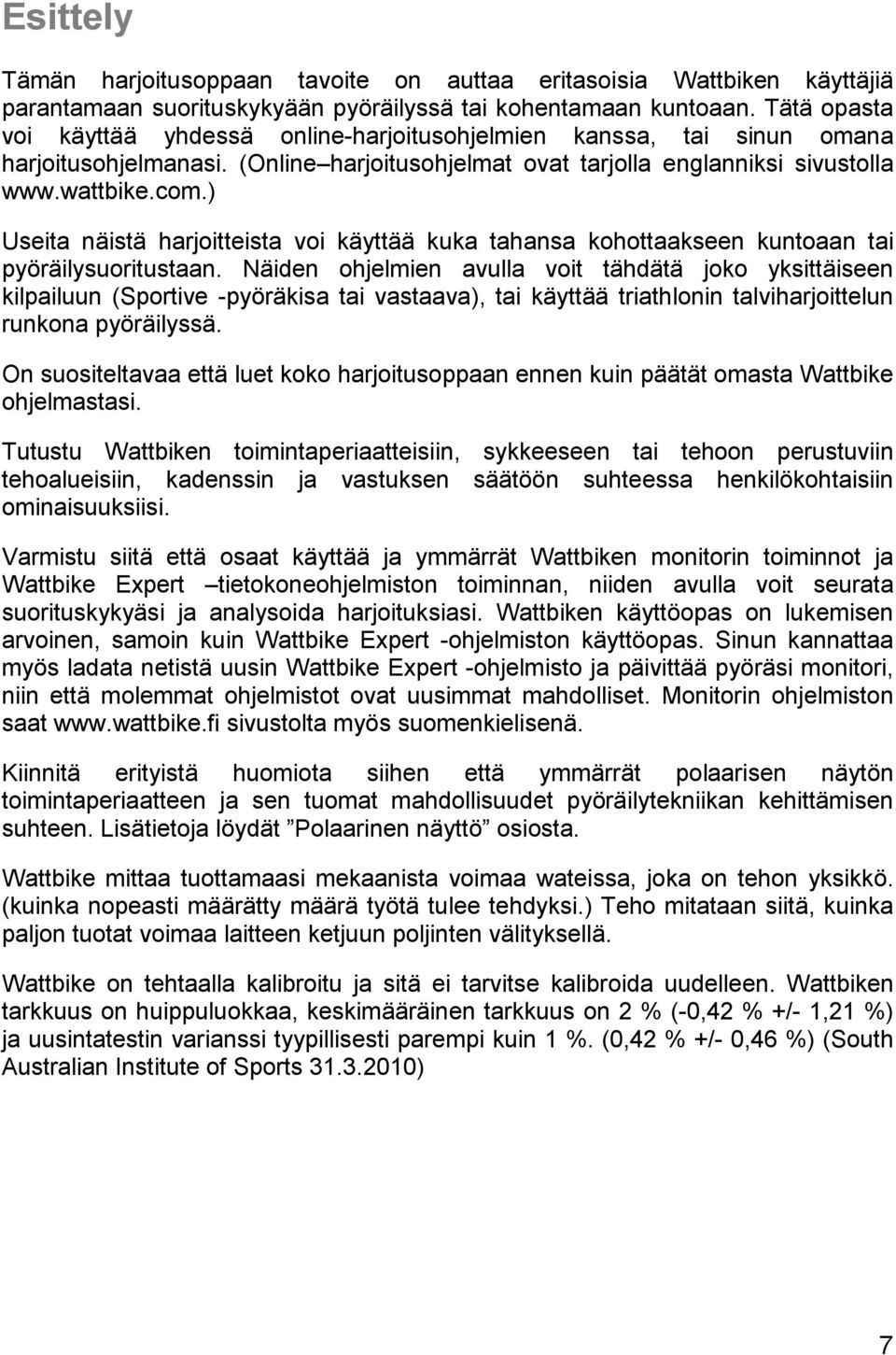 ) Useita näistä harjoitteista voi käyttää kuka tahansa kohottaakseen kuntoaan tai pyöräilysuoritustaan.