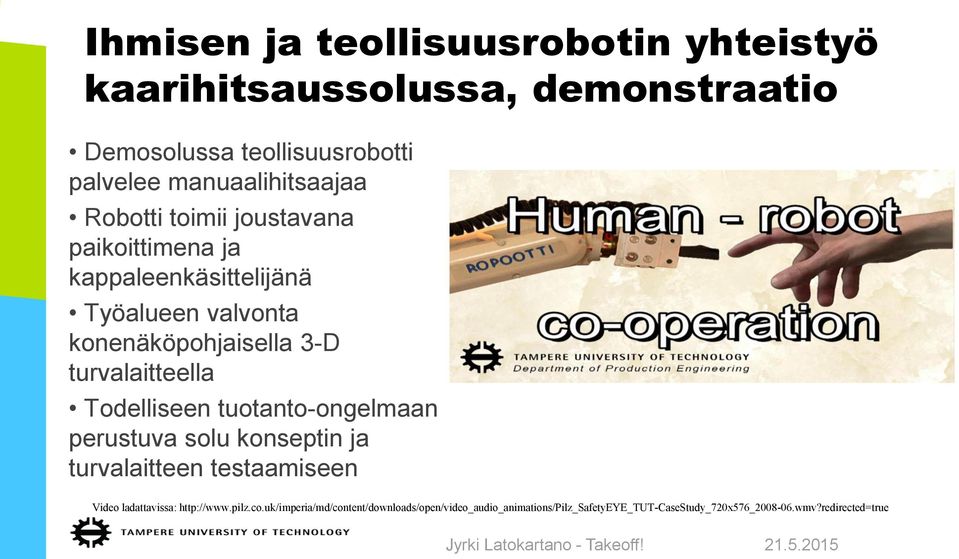 Todelliseen tuotanto-ongelmaan perustuva solu konseptin ja turvalaitteen testaamiseen Video ladattavissa: http://www.pilz.co.