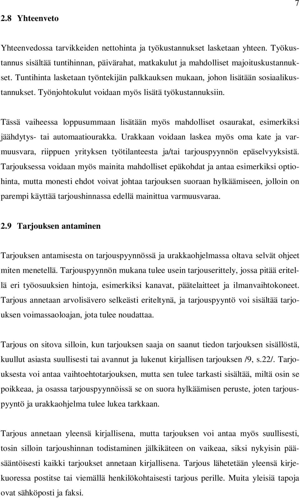 Tässä vaiheessa loppusummaan lisätään myös mahdolliset osaurakat, esimerkiksi jäähdytys- tai automaatiourakka.