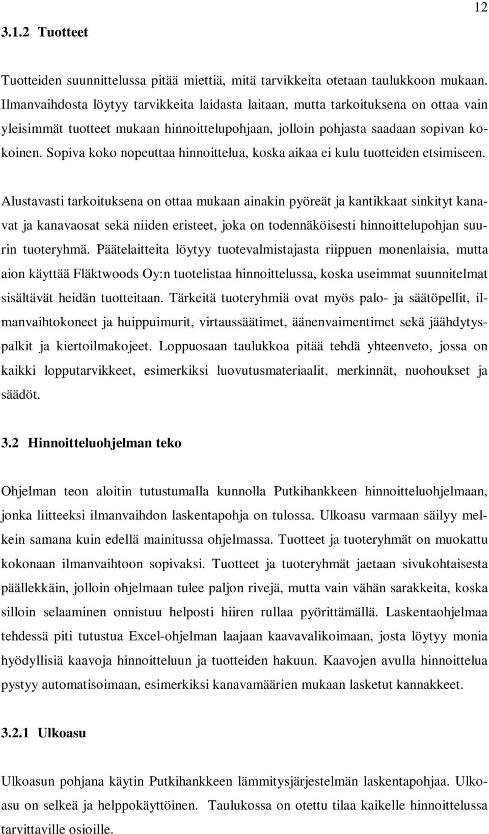 Sopiva koko nopeuttaa hinnoittelua, koska aikaa ei kulu tuotteiden etsimiseen.