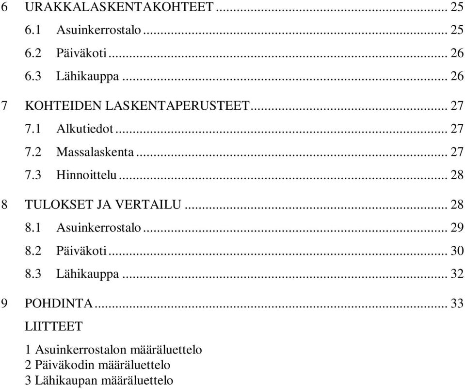 .. 28 8 TULOKSET JA VERTAILU... 28 8.1 Asuinkerrostalo... 29 8.2 Päiväkoti... 30 8.3 Lähikauppa.