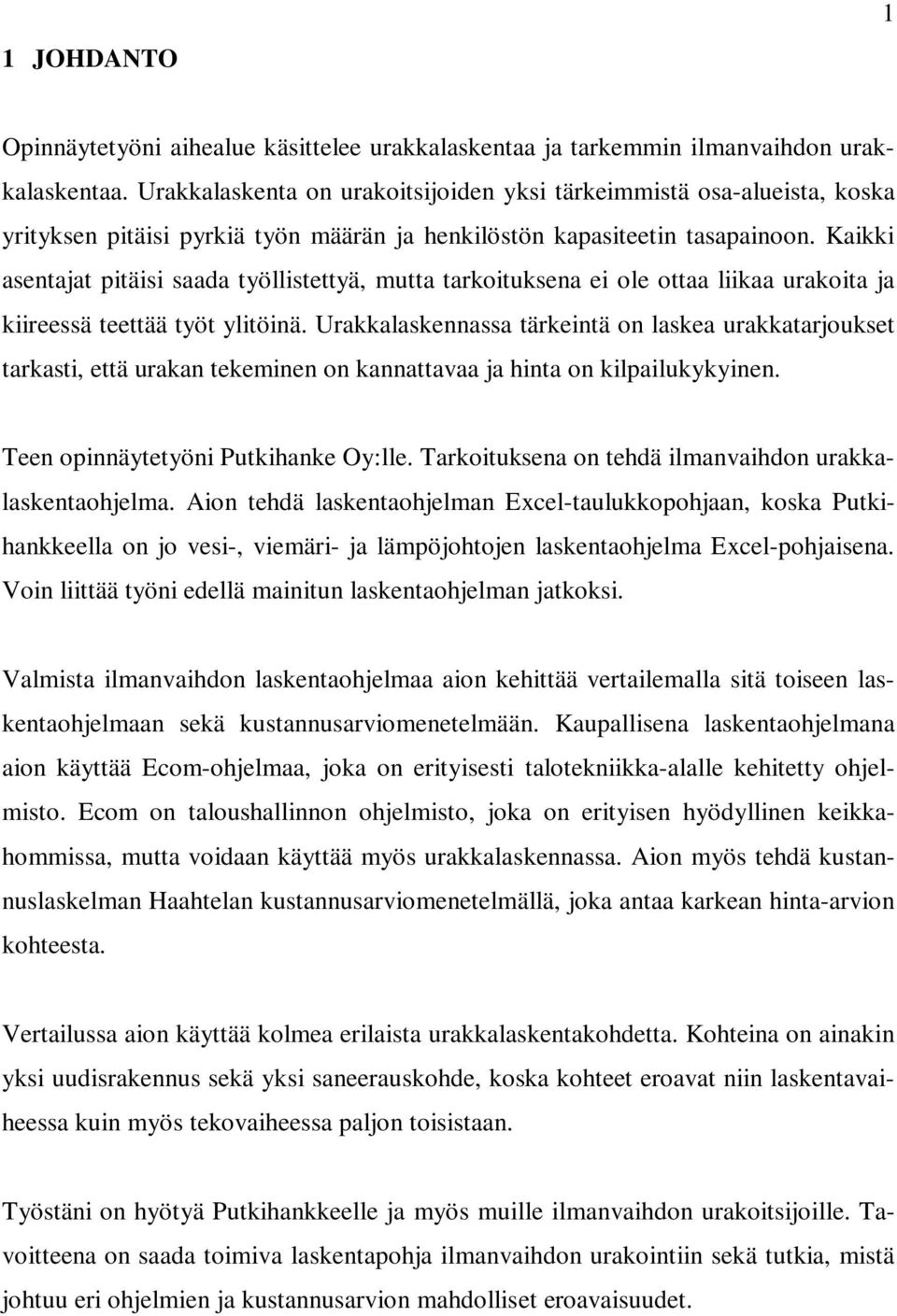 Kaikki asentajat pitäisi saada työllistettyä, mutta tarkoituksena ei ole ottaa liikaa urakoita ja kiireessä teettää työt ylitöinä.