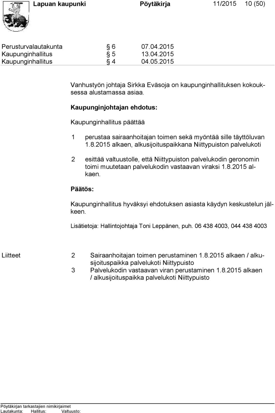 Kaupunginjohtajan ehdotus: Kaupunginhallitus päättää 1 perustaa sairaanhoitajan toi men sekä myöntää sille täyt tö lu van 1.8.