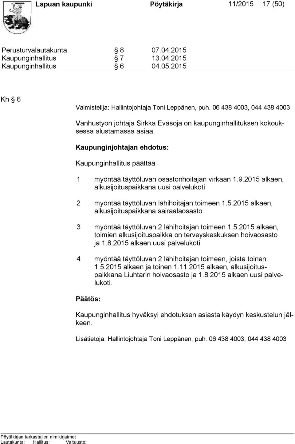 Kaupunginjohtajan ehdotus: Kaupunginhallitus päättää 1 myöntää täyttöluvan osastonhoitajan virkaan 1.9.