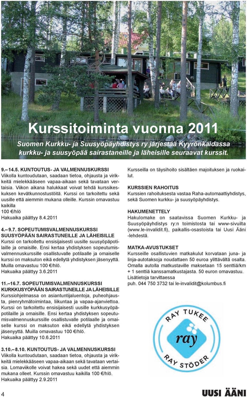 Viikon aikana halukkaat voivat tehdä kurssikeskuksen kevätkunnostustöitä. Kurssi on tarkoitettu sekä uusille että aiemmin mukana olleille. Kurssin omavastuu kaikilla 100 /hlö Hakuaika päättyy 8.4.