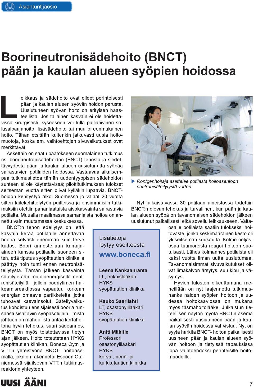 Jos tällainen kasvain ei ole hoidettavissa kirurgisesti, kyseeseen voi tulla palliatiivinen solusalpaajahoito, lisäsädehoito tai muu oireenmukainen hoito.