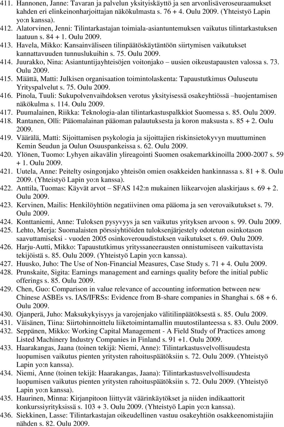 Havela, Mikko: Kansainväliseen tilinpäätöskäytäntöön siirtymisen vaikutukset kannattavuuden tunnuslukuihin s. 75. Oulu 2009. 414.