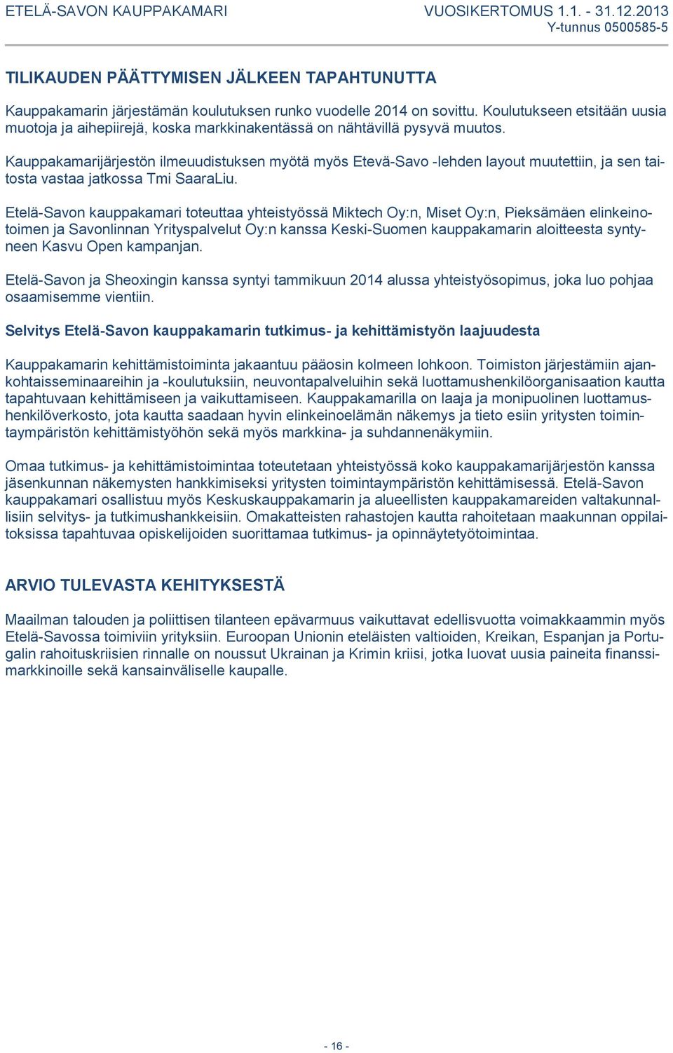 Kauppakamarijärjestön ilmeuudistuksen myötä myös Etevä-Savo -lehden layout muutettiin, ja sen taitosta vastaa jatkossa Tmi SaaraLiu.