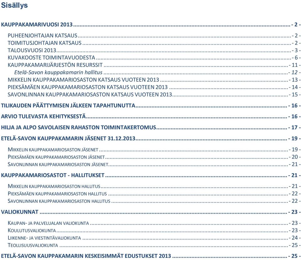 .. - 14 - SAVONLINNAN KAUPPAKAMARIOSASTON KATSAUS VUOTEEN 2013... - 15 - TILIKAUDEN PÄÄTTYMISEN JÄLKEEN TAPAHTUNUTTA... - 16 - ARVIO TULEVASTA KEHITYKSESTÄ.