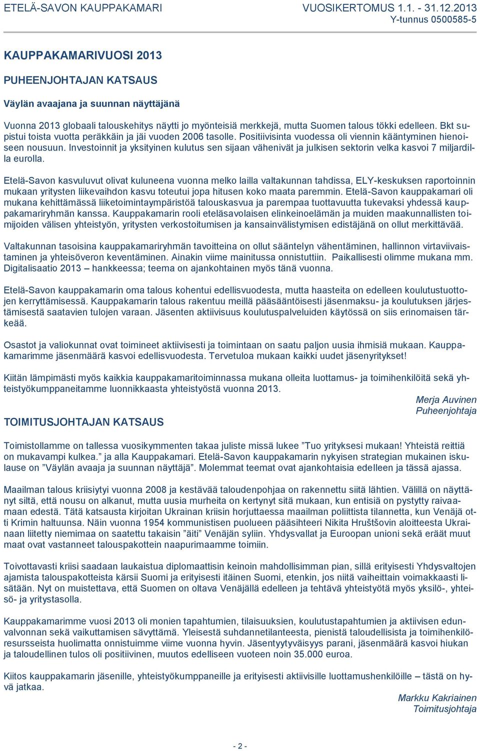 Investoinnit ja yksityinen kulutus sen sijaan vähenivät ja julkisen sektorin velka kasvoi 7 miljardilla eurolla.