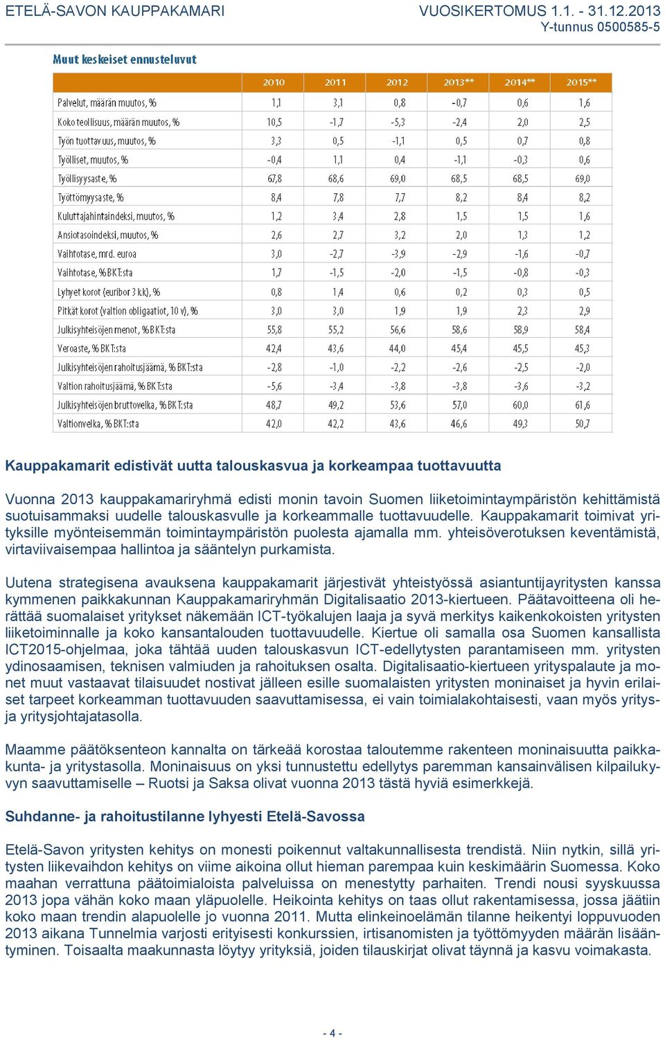 yhteisöverotuksen keventämistä, virtaviivaisempaa hallintoa ja sääntelyn purkamista.