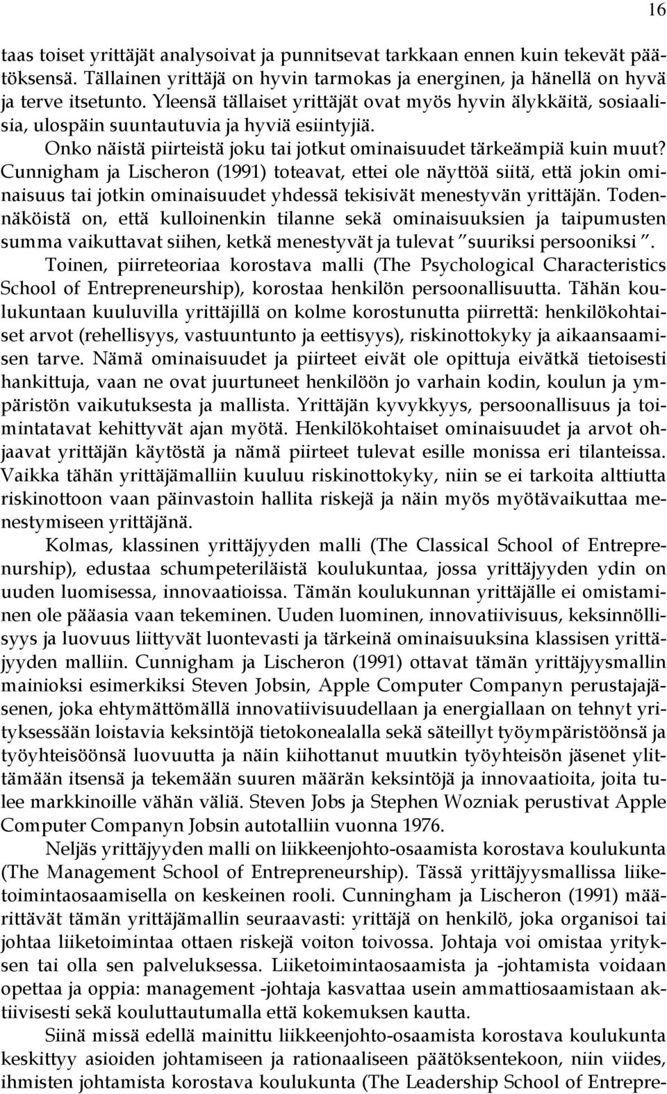 Cunnigham ja Lischeron (1991) toteavat, ettei ole näyttöä siitä, että jokin ominaisuus tai jotkin ominaisuudet yhdessä tekisivät menestyvän yrittäjän.